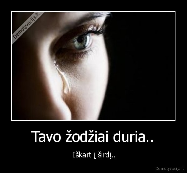 Tavo žodžiai duria..