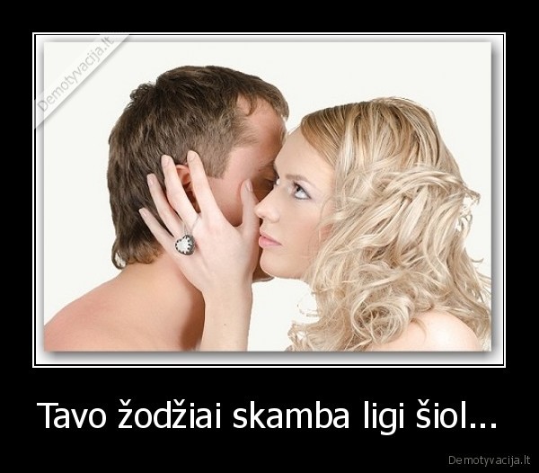 Tavo žodžiai skamba ligi šiol...