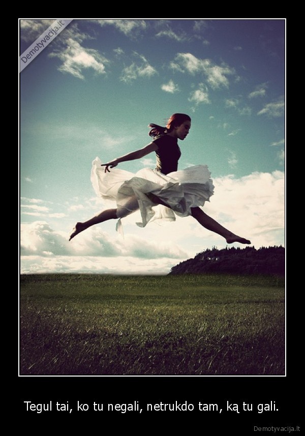 Tegul tai, ko tu negali, netrukdo tam, ką tu gali.