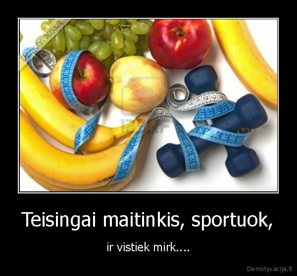Teisingai maitinkis, sportuok,