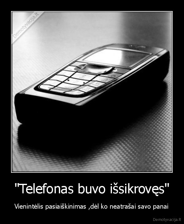 &quot;Telefonas buvo išsikrovęs&quot;