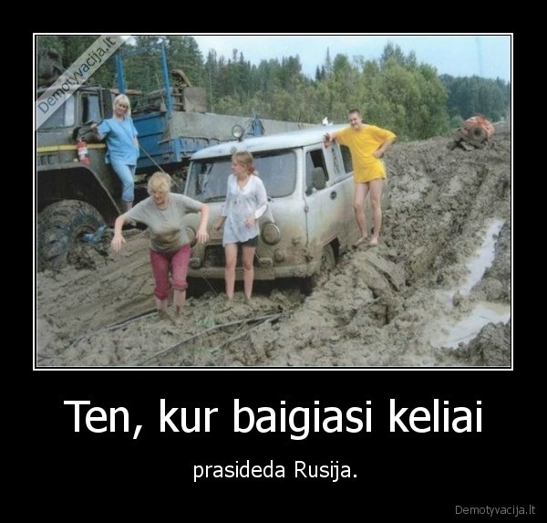 Ten, kur baigiasi keliai