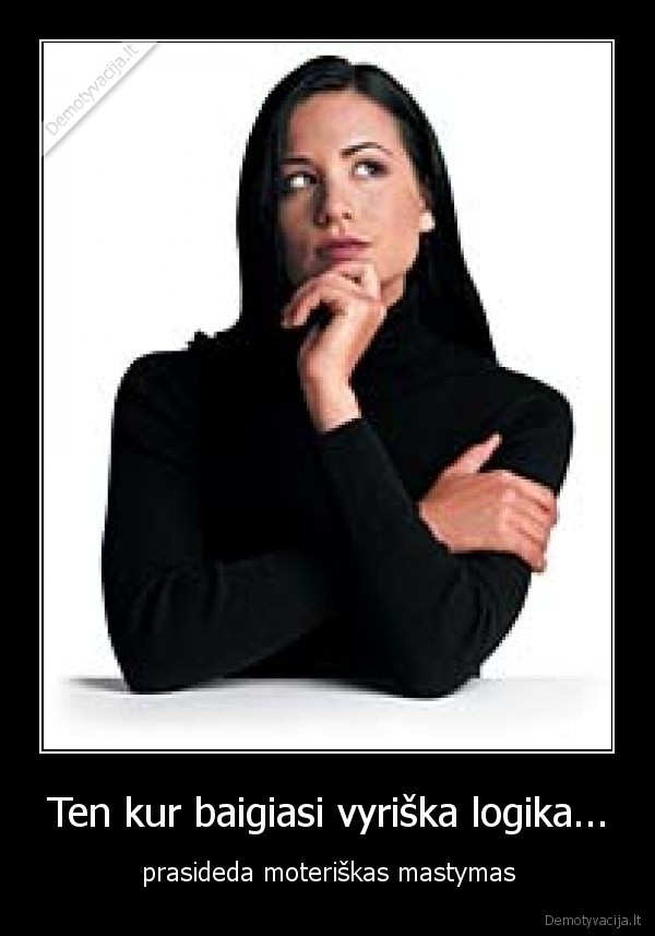 Ten kur baigiasi vyriška logika...