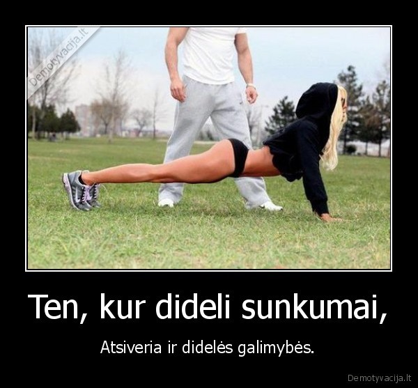 Ten, kur dideli sunkumai,