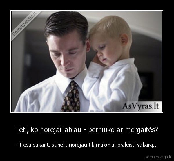 Tėti, ko norėjai labiau - berniuko ar mergaitės?