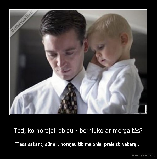 Tėti, ko norėjai labiau - berniuko ar mergaitės?