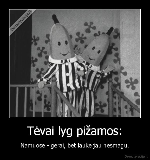 Tėvai lyg pižamos: