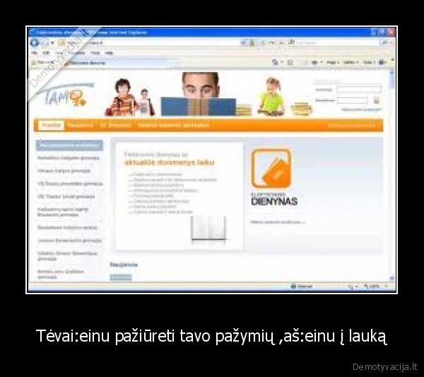 Tėvai:einu pažiūreti tavo pažymių ,aš:einu į lauką