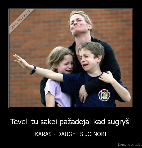 Teveli tu sakei pažadejai kad sugryši