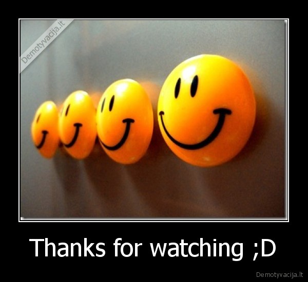 Thanks for watching ;D