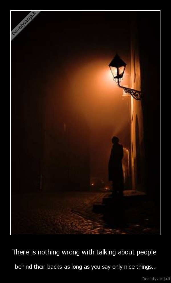 There is nothing wrong with talking about people 