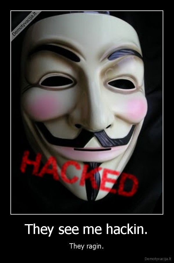 They see me hackin.