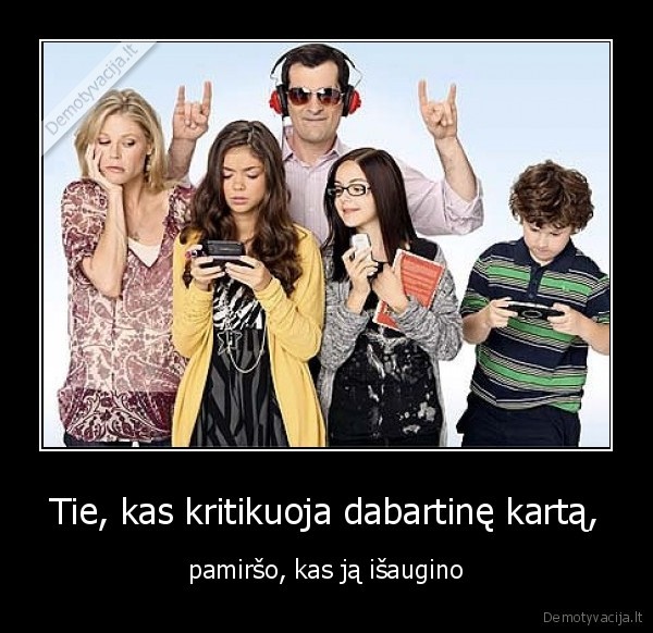 Tie, kas kritikuoja dabartinę kartą,