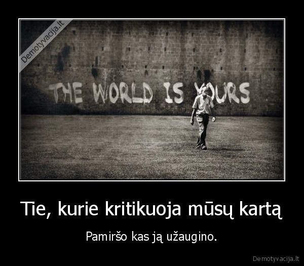 Tie, kurie kritikuoja mūsų kartą