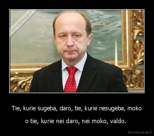 Tie, kurie sugeba, daro, tie, kurie nesugeba, moko