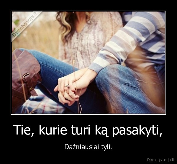 Tie, kurie turi ką pasakyti,