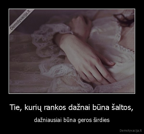 Tie, kurių rankos dažnai būna šaltos,