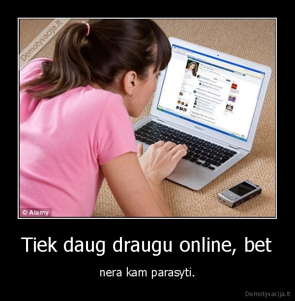 Tiek daug draugu online, bet