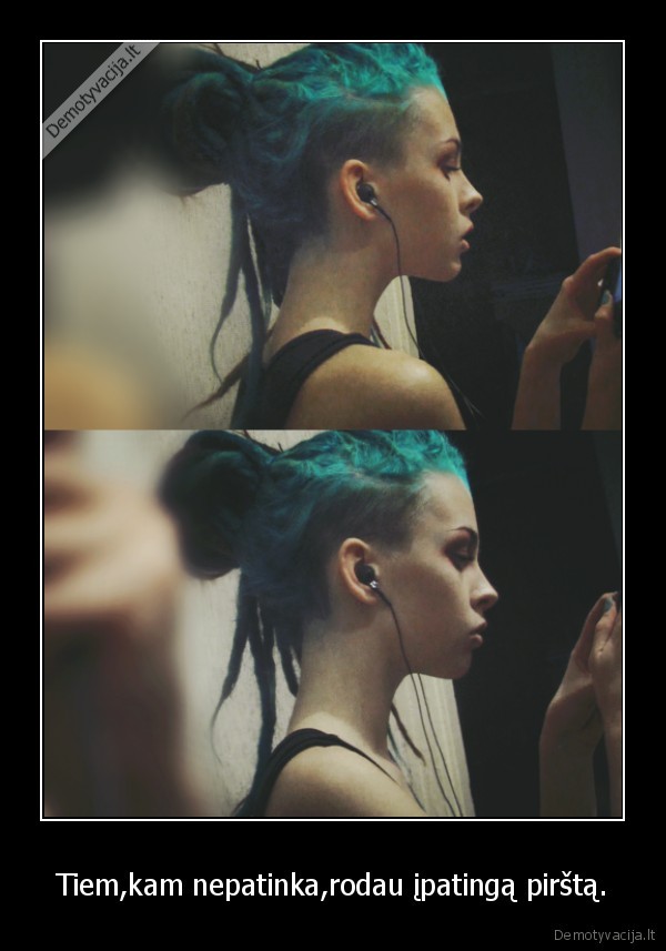 Tiem,kam nepatinka,rodau įpatingą pirštą.