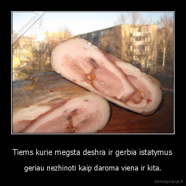 Tiems kurie megsta deshra ir gerbia istatymus