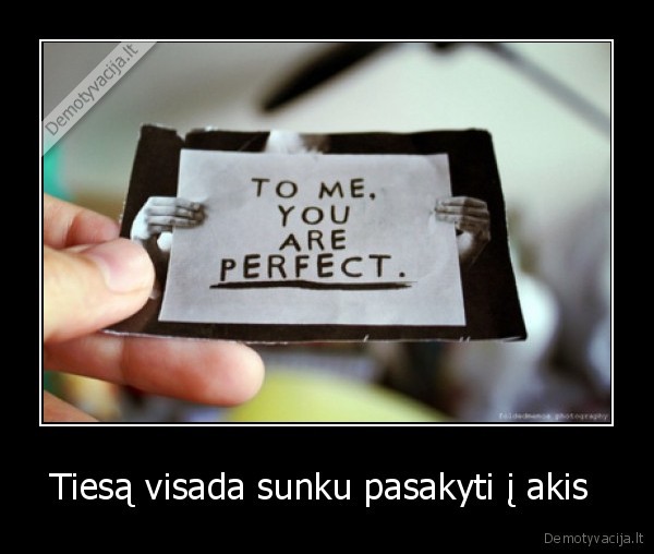 Tiesą visada sunku pasakyti į akis 