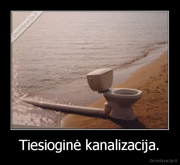 Tiesioginė kanalizacija.