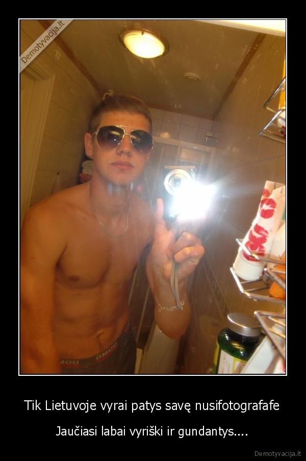 Tik Lietuvoje vyrai patys savę nusifotografafe