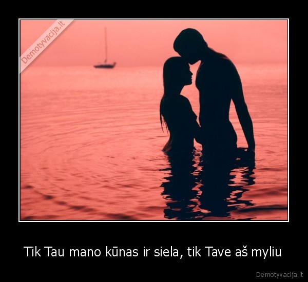 Tik Tau mano kūnas ir siela, tik Tave aš myliu