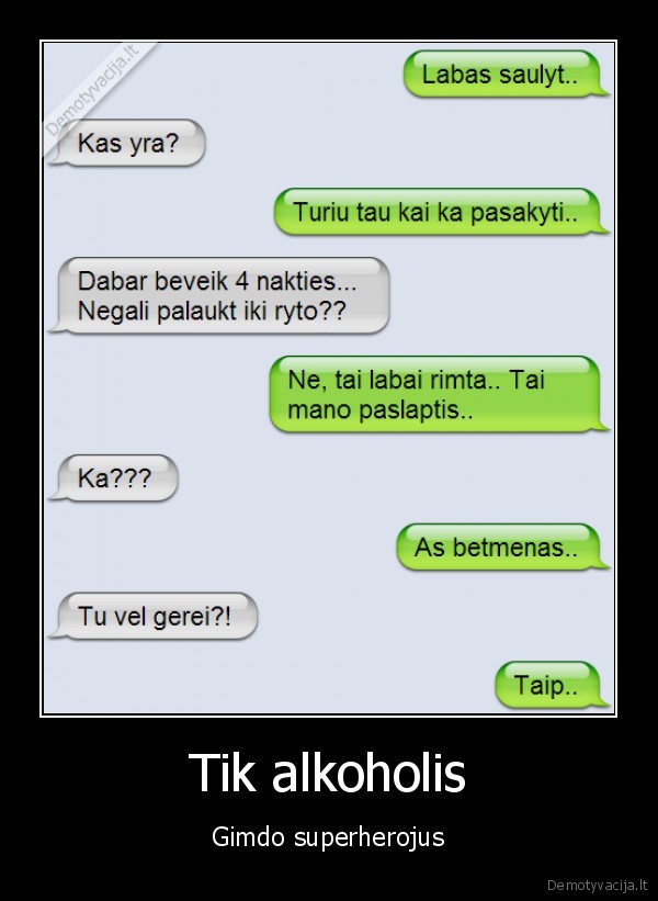superherojai,alkoholis,sms, susirasinejimas