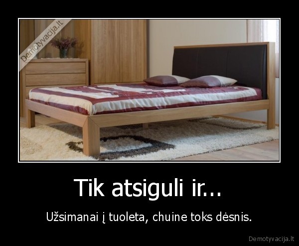 Tik atsiguli ir...