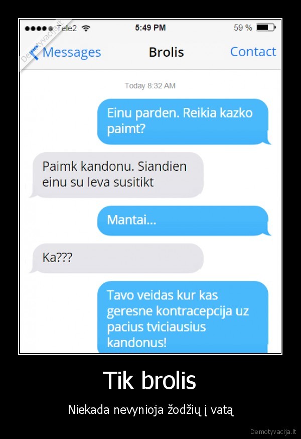 tikras, brolis,geras, brolis,kandonai