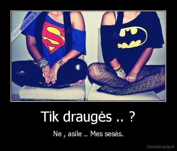 Tik draugės .. ?