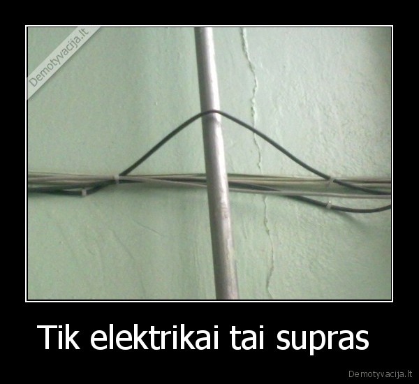 Tik elektrikai tai supras 