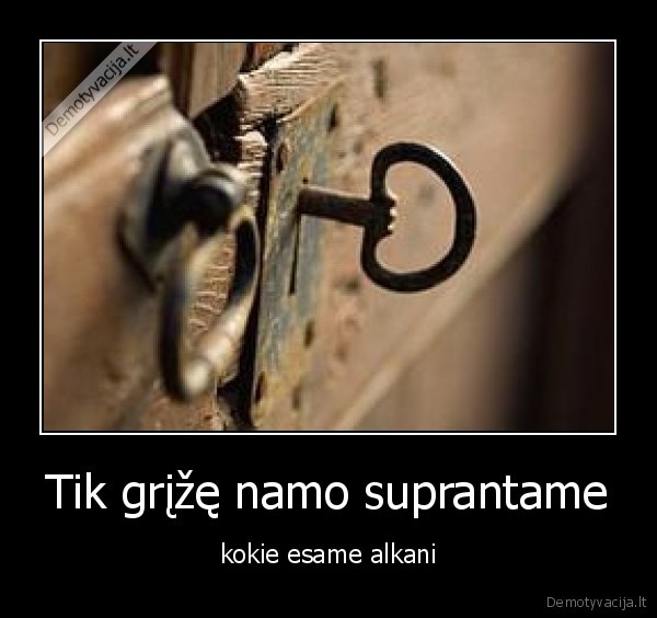 Tik grįžę namo suprantame