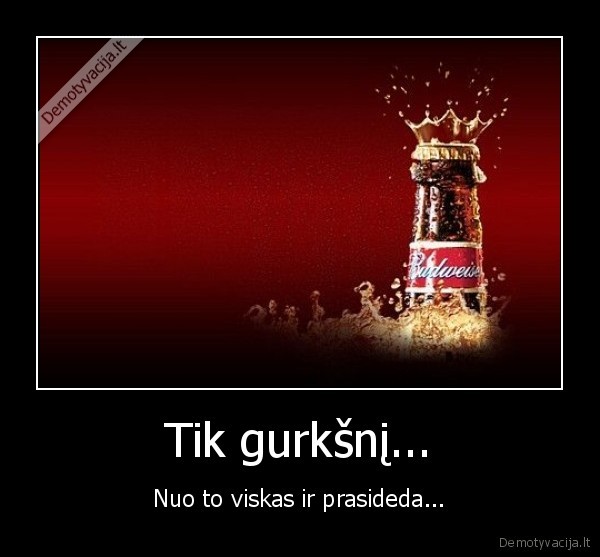 Tik gurkšnį...