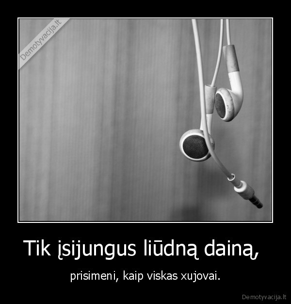 Tik įsijungus liūdną dainą, 