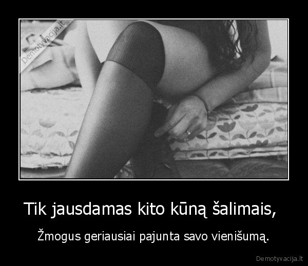 Tik jausdamas kito kūną šalimais, 