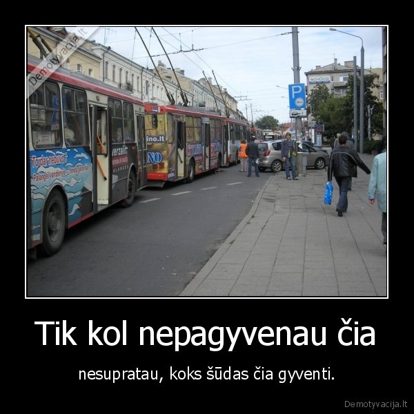 Tik kol nepagyvenau čia