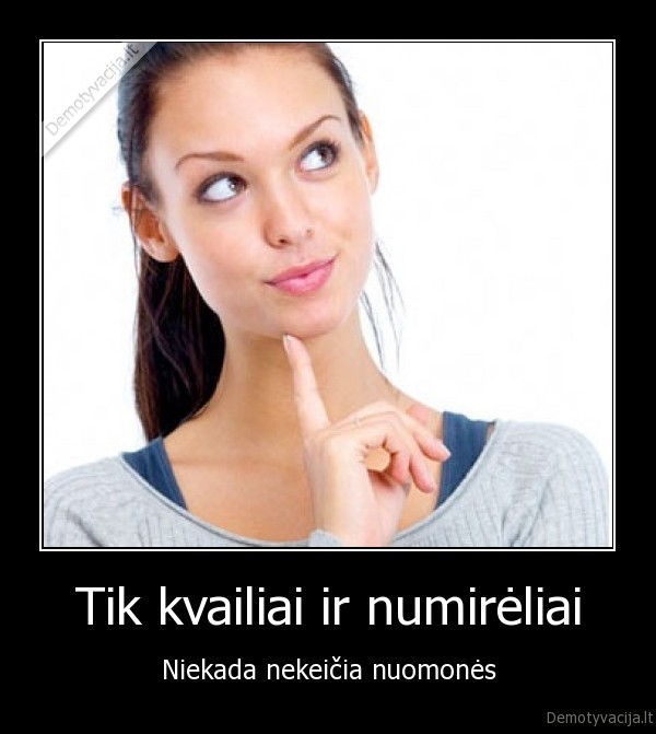 nuomone,kvailiai,numireliai