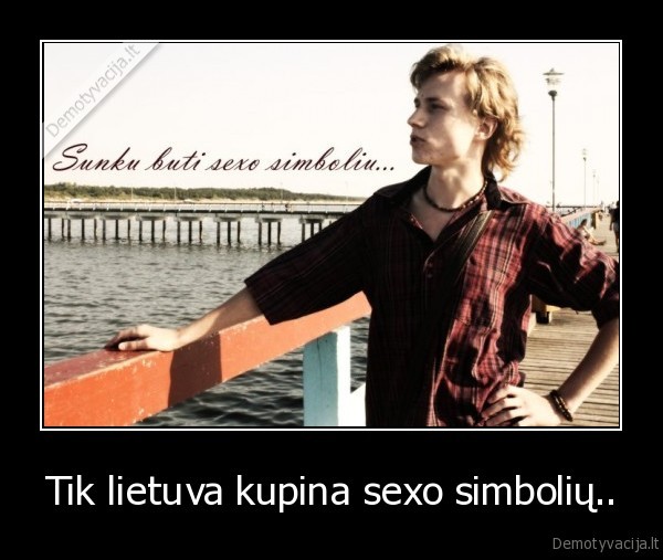Tik lietuva kupina sexo simbolių..