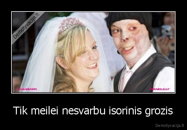 Tik meilei nesvarbu isorinis grozis