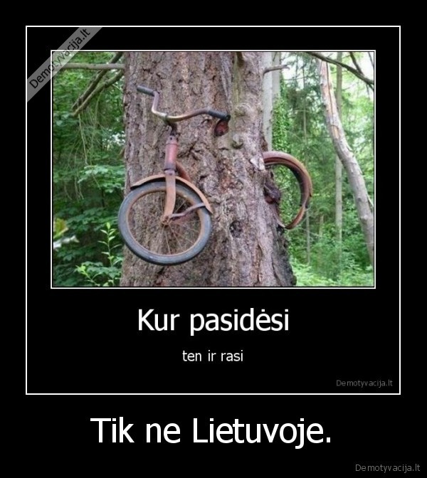 Tik ne Lietuvoje.