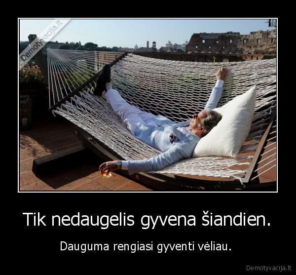 gyvenimas,siandiena,rytojus