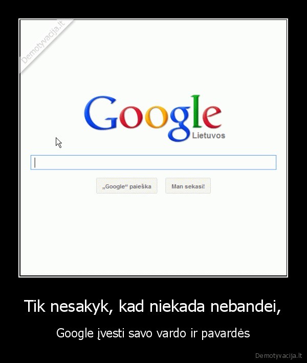 Tik nesakyk, kad niekada nebandei,
