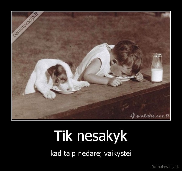 vaikai, laka, piena,visi, taip, bande, daryt