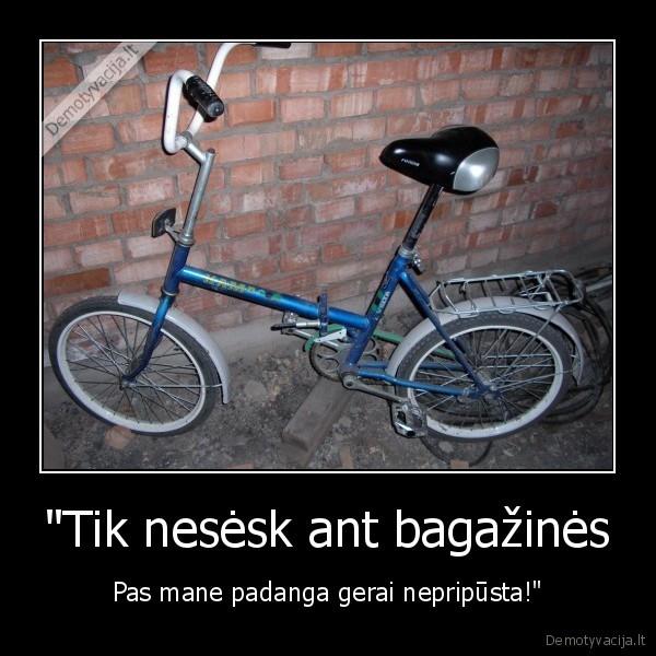 &quot;Tik nesėsk ant bagažinės
