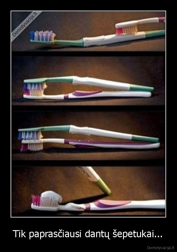 Tik paprasčiausi dantų šepetukai...