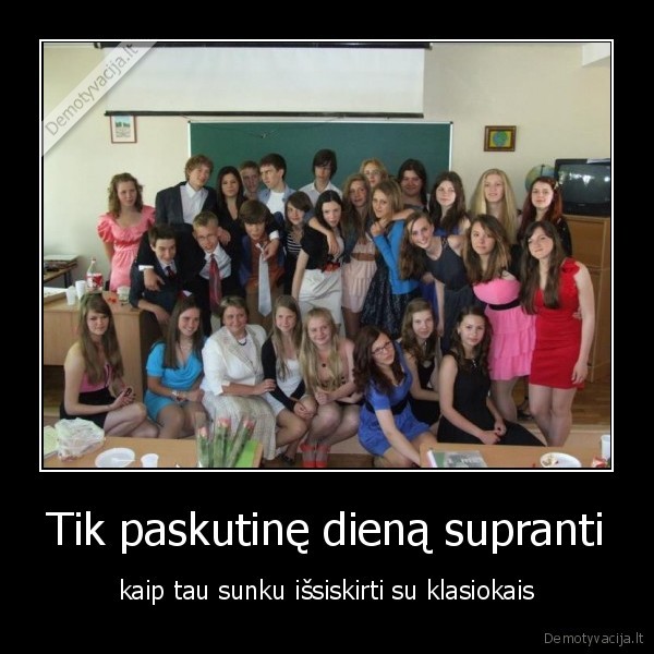 Tik paskutinę dieną supranti