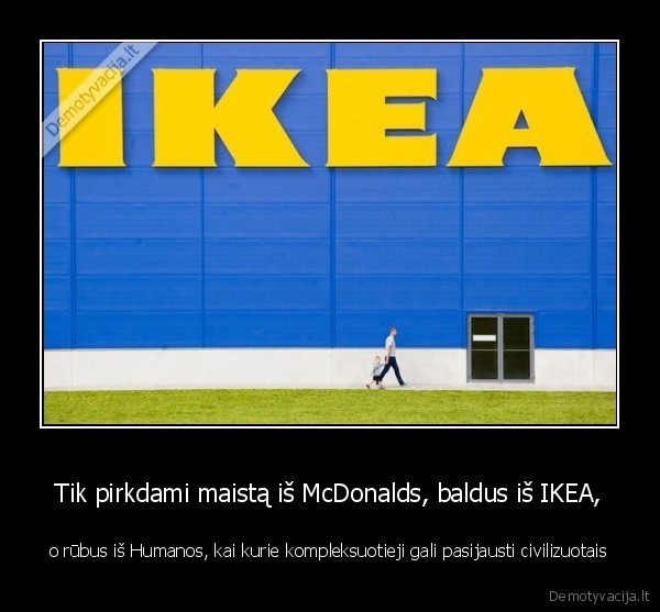 mcdonald,ikea,humana,kompleksai,civilizuoti, zmones