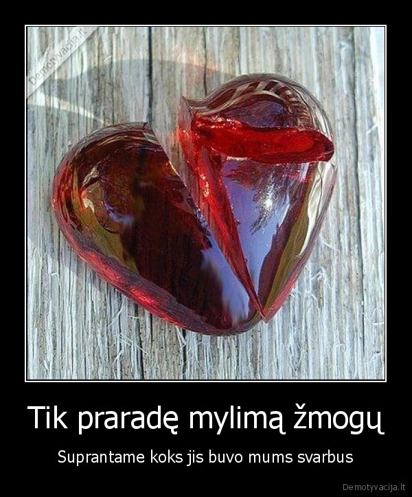 Tik praradę mylimą žmogų